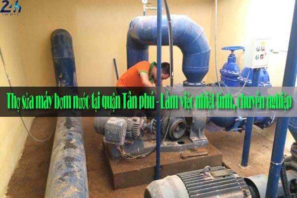 Thợ sửa máy bơm nước tại quận Tân Phú - Làm việc nhiệt tình