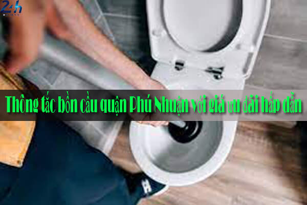 Thông tắc bồn cầu quận Phú Nhuận với giá ưu đãi hấp dẫn